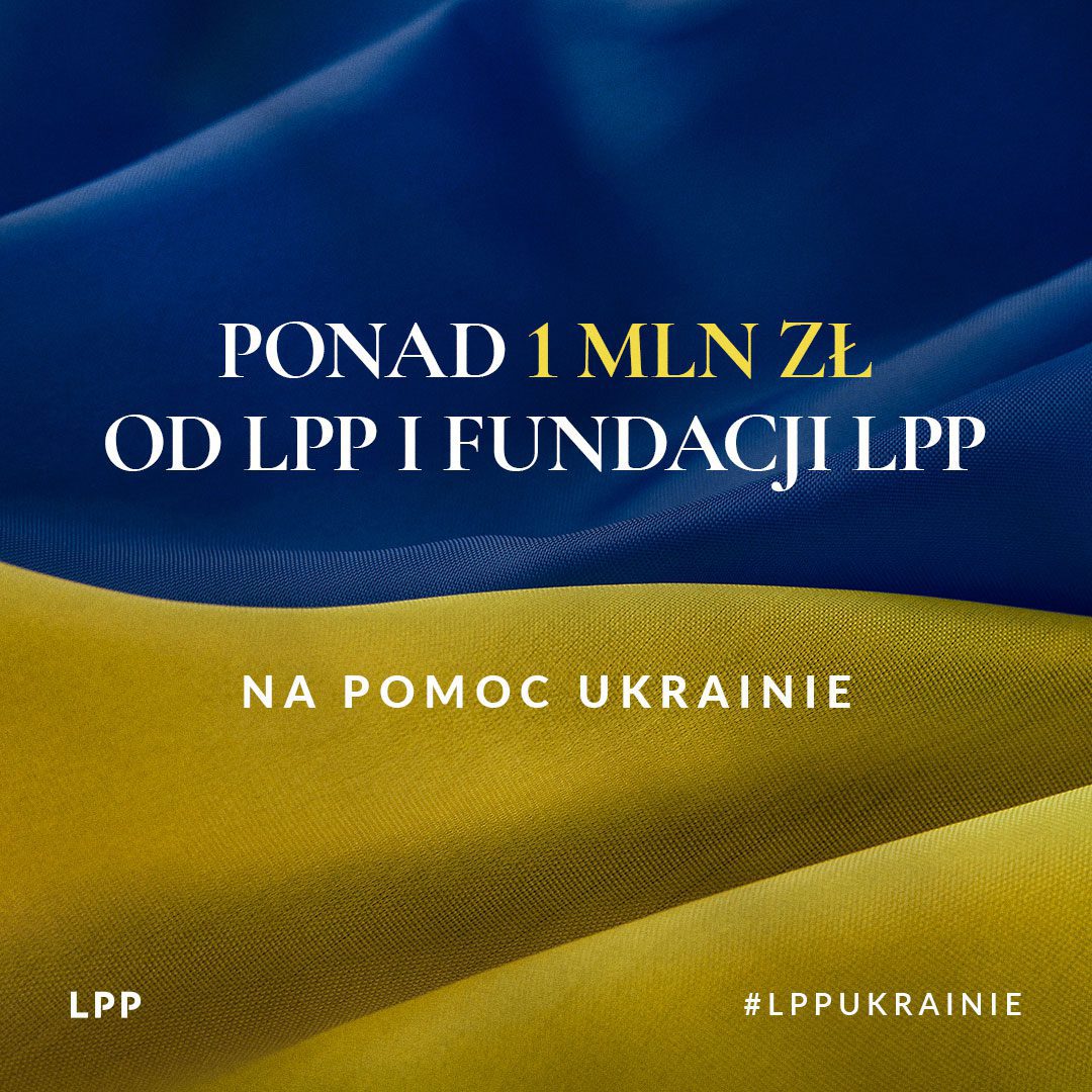 1.Ponad 1 mln zł od LPP i Fundacji LPP na pomoc Ukrainie